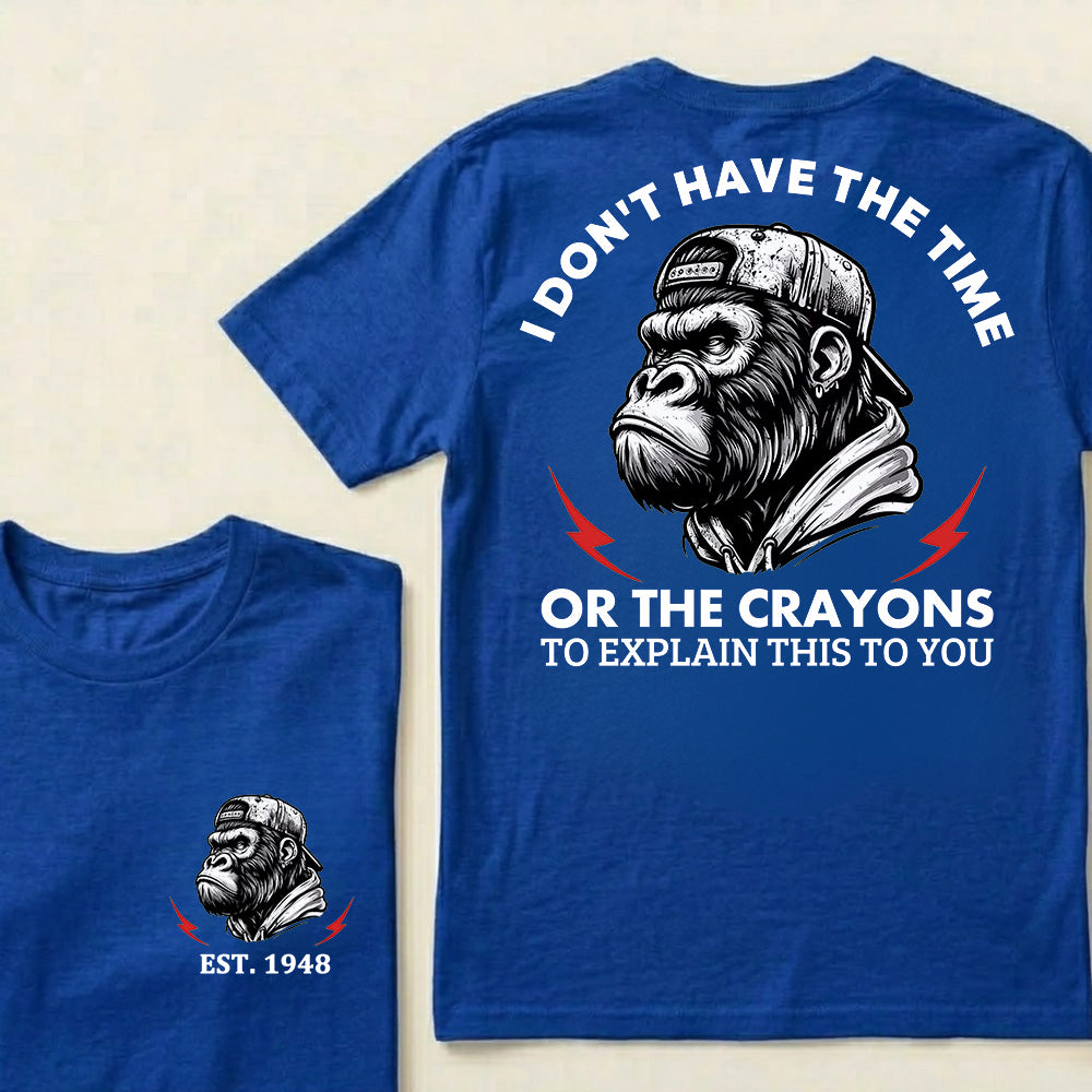 I Don't The Time Or The Crayons To Explain This To You Custom Est.Year T-Shirt
