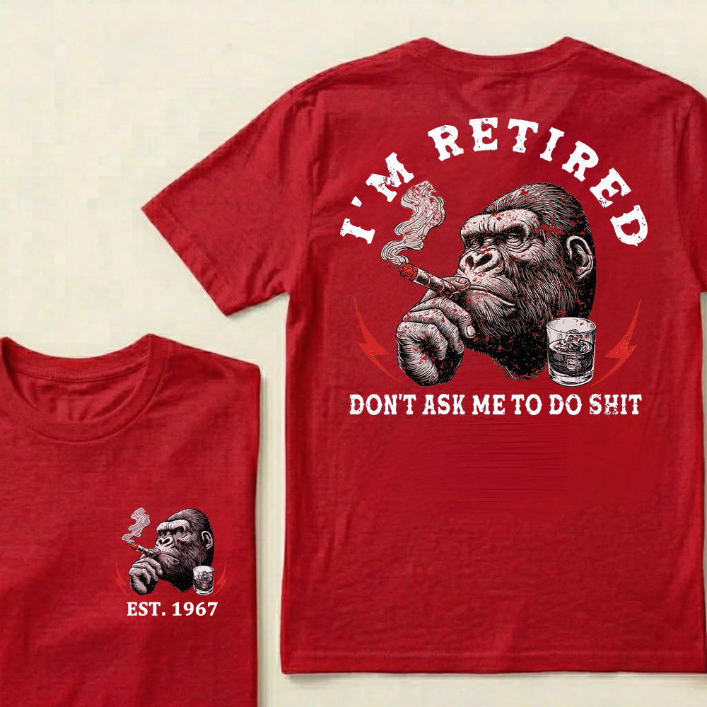 I'm Retired Don't Ask Me To Do Shit Custom Est.Year T-Shirt