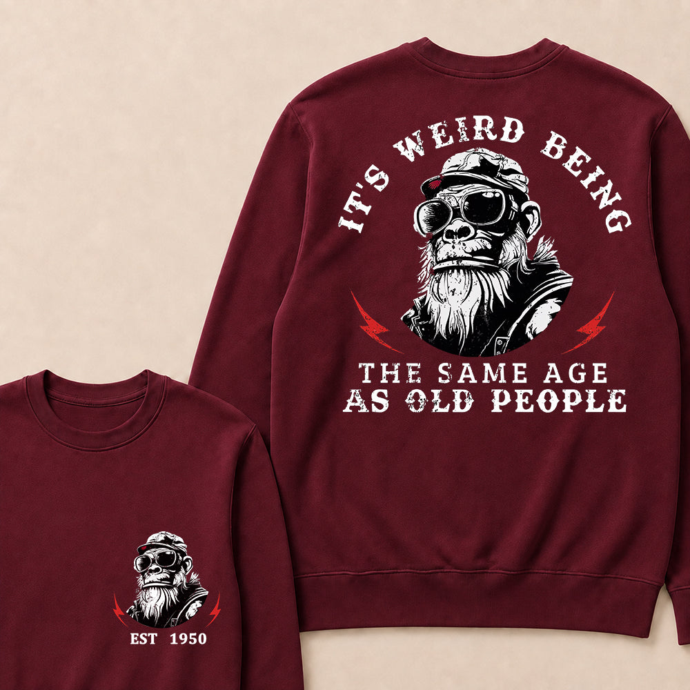It's Weird Being The Same Age As Old People Custom Est.Year Crewneck