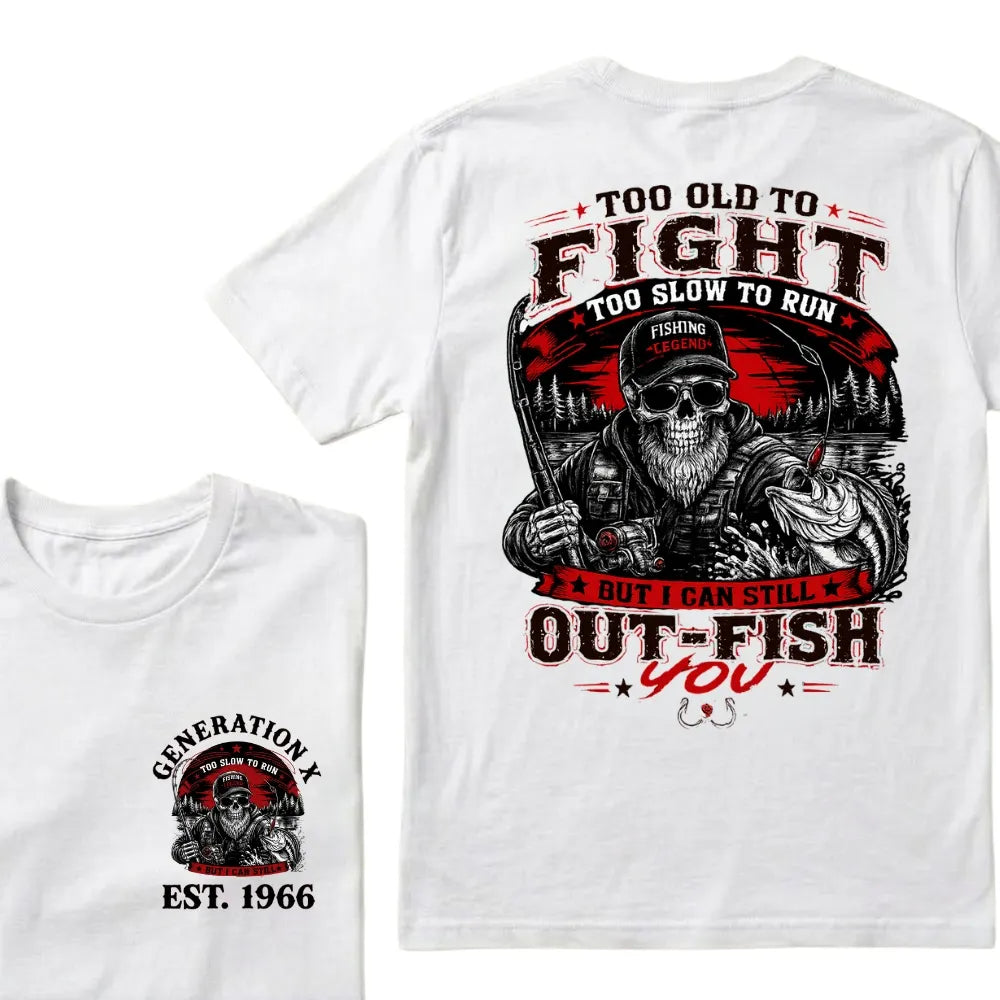 Custom EST.Year Too Old To Fight Too Slow To Run But I Can Still Out-Fish You Fishing Legend Graphic T-Shirt