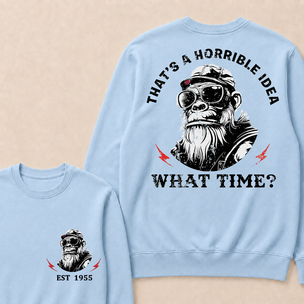 That's A Horrible Idea What Time Custom Est.Year Crewneck
