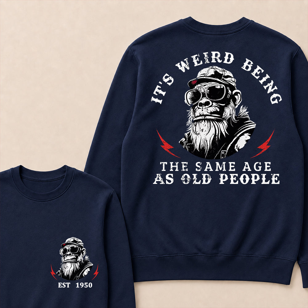 It's Weird Being The Same Age As Old People Custom Est.Year Crewneck