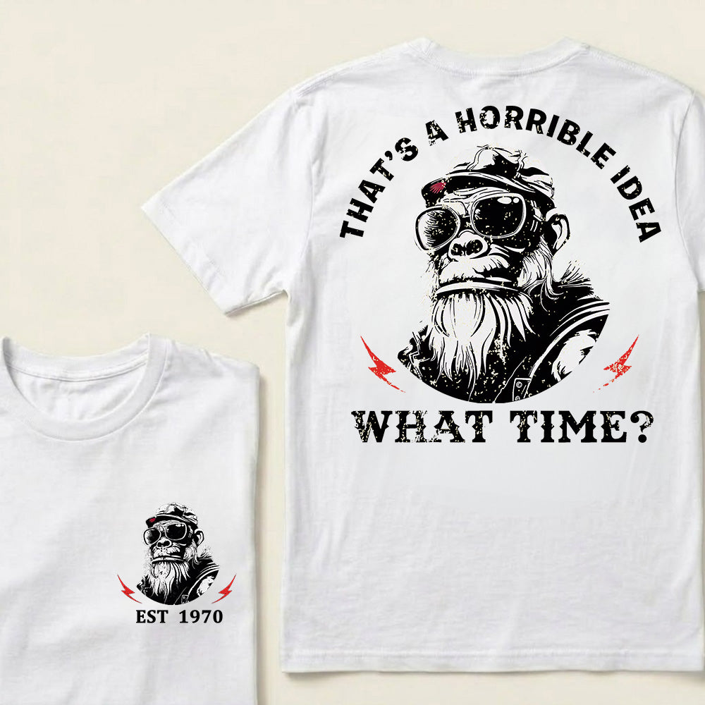 That's A Horrible Idea What Time Custom Est.Year T-Shirt