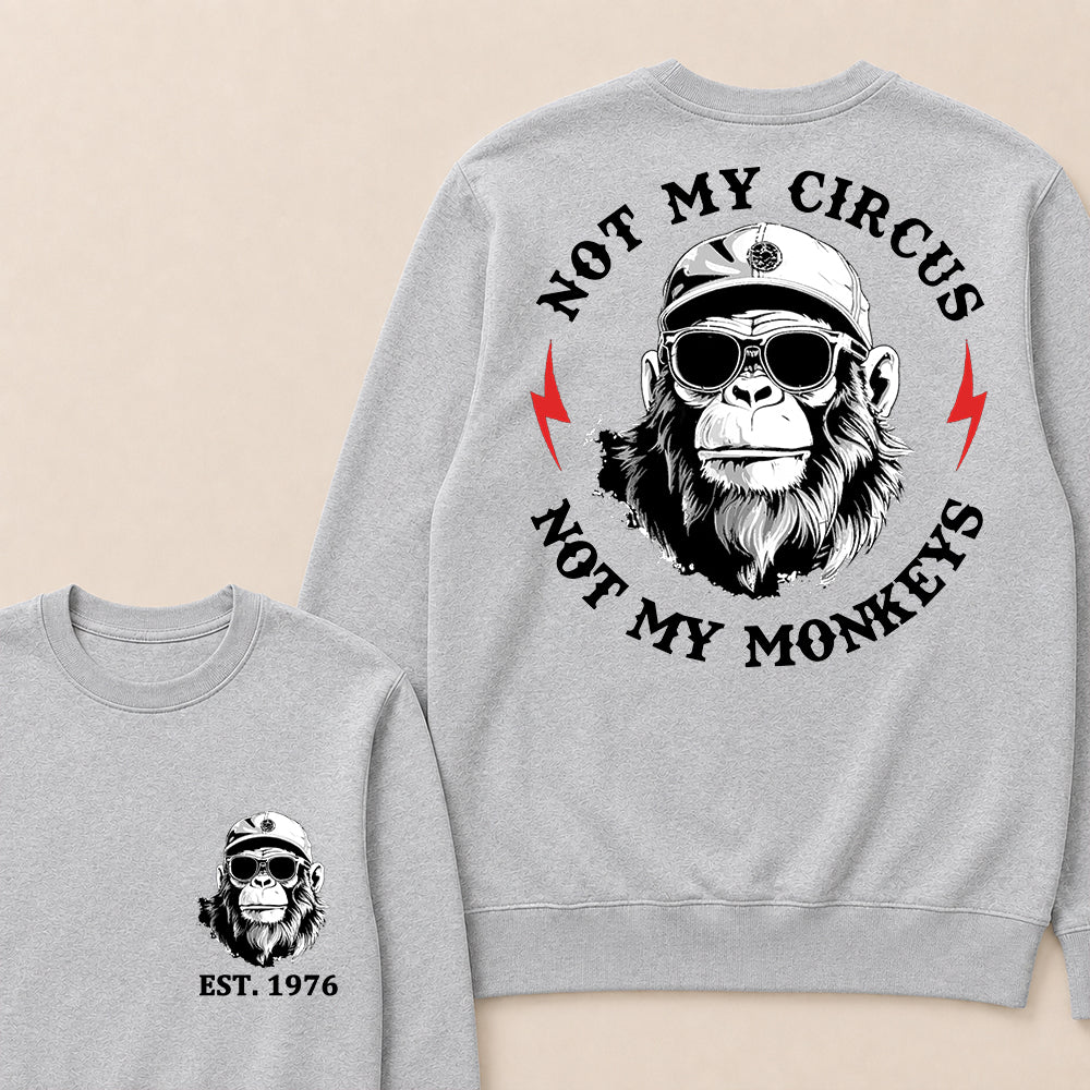 Not My Circus Not My Monkeys Cool Custom Est.Year Crewneck