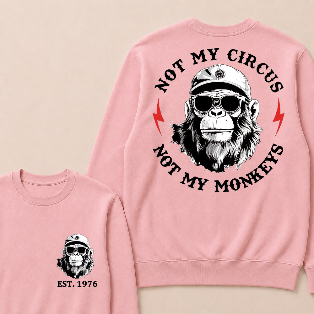 Not My Circus Not My Monkeys Cool Custom Est.Year Crewneck