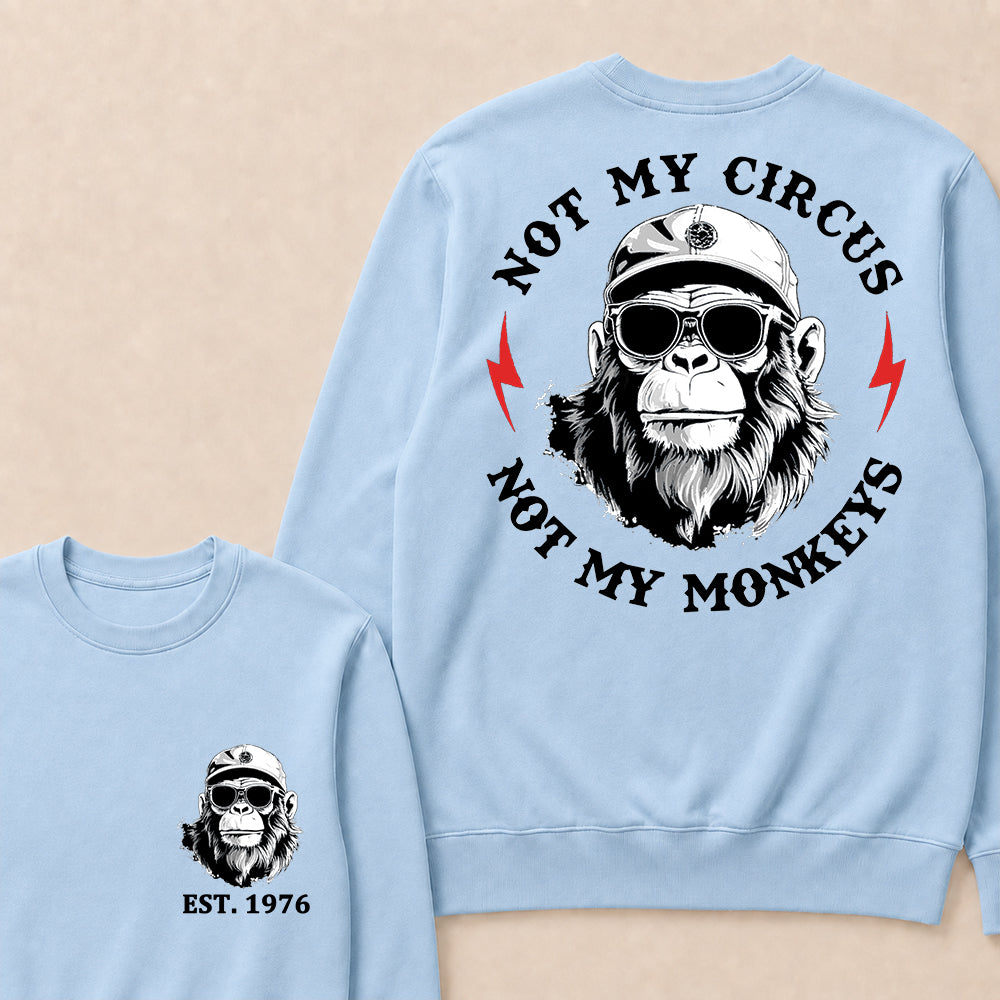 Not My Circus Not My Monkeys Cool Custom Est.Year Crewneck