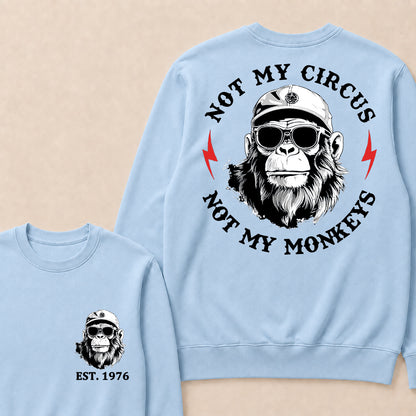 Not My Circus Not My Monkeys Cool Custom Est.Year Crewneck