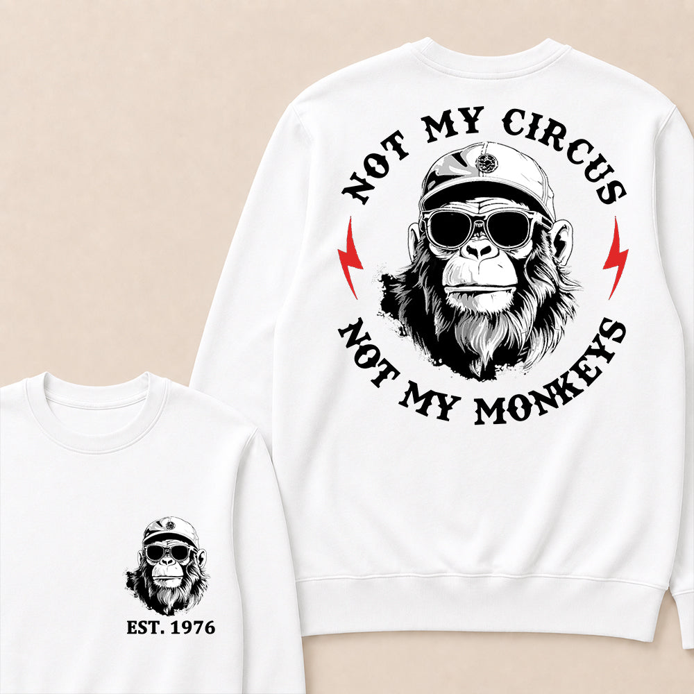 Not My Circus Not My Monkeys Cool Custom Est.Year Crewneck