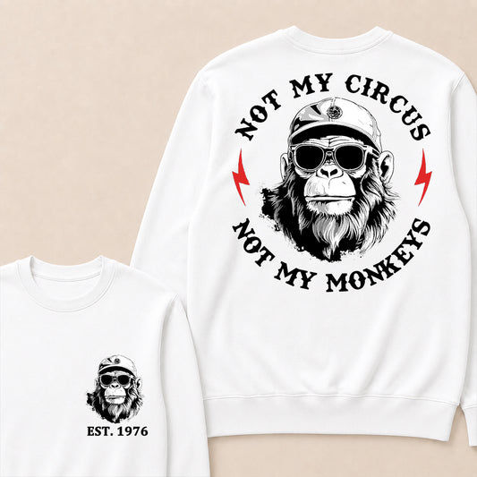 Not My Circus Not My Monkeys Cool Custom Est.Year Crewneck