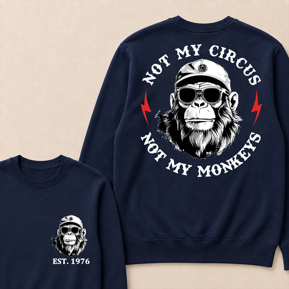 Not My Circus Not My Monkeys Cool Custom Est.Year Crewneck