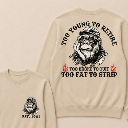 Too Young To Retire Too Broke To Quit Too Fat To Strip Custom Est.Year Crewneck