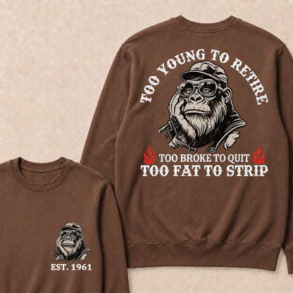 Too Young To Retire Too Broke To Quit Too Fat To Strip Custom Est.Year Crewneck