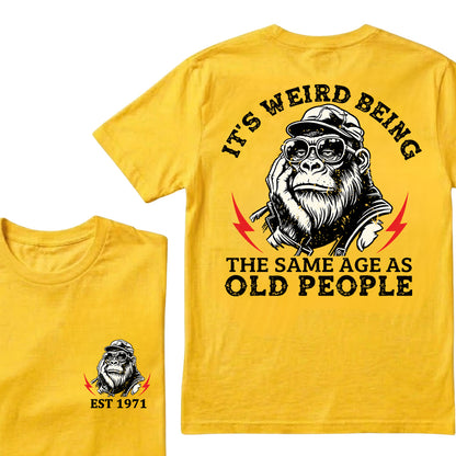 It's Weird Being The Same Age As Old People Custom Est.Year T-Shirt