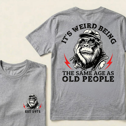 It's Weird Being The Same Age As Old People Custom Est.Year T-Shirt