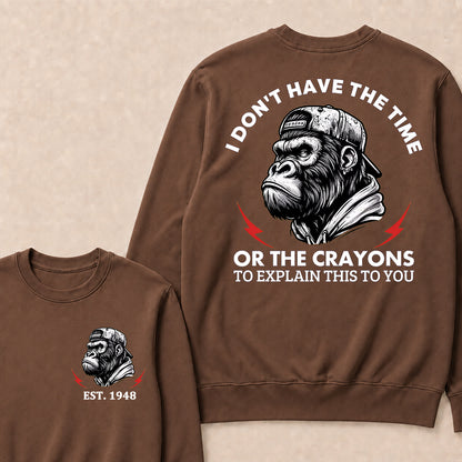 I Don't The Time Or The Crayons To Explain This To You Custom Est.Year Crewneck