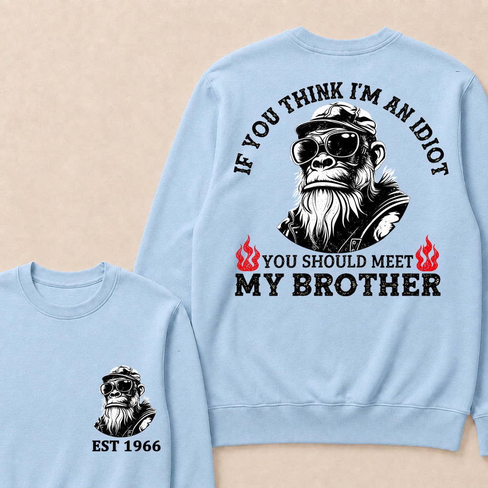 If You Think I'm An Idiot, You Should Meet My Brother Custom Est.Year Crewneck