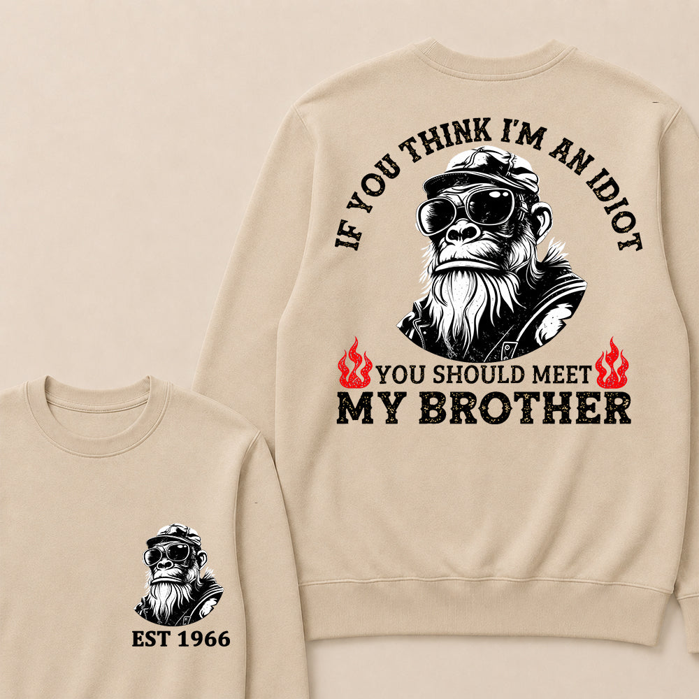 If You Think I'm An Idiot, You Should Meet My Brother Custom Est.Year Crewneck
