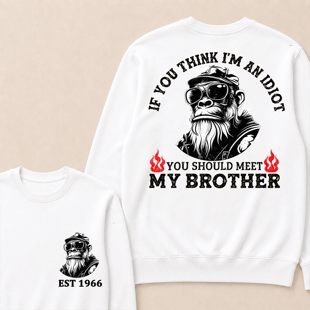 If You Think I'm An Idiot, You Should Meet My Brother Custom Est.Year Crewneck