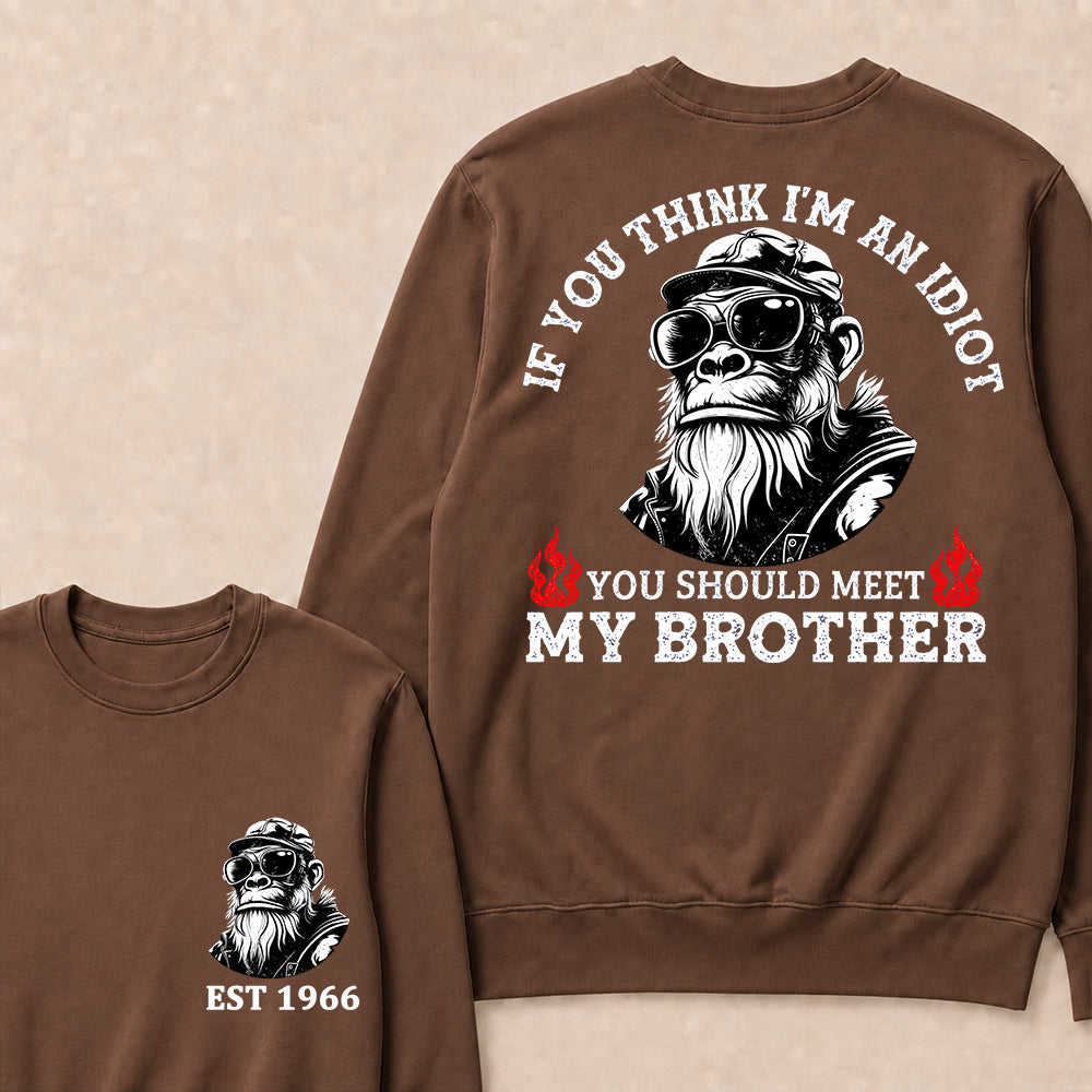 If You Think I'm An Idiot, You Should Meet My Brother Custom Est.Year Crewneck