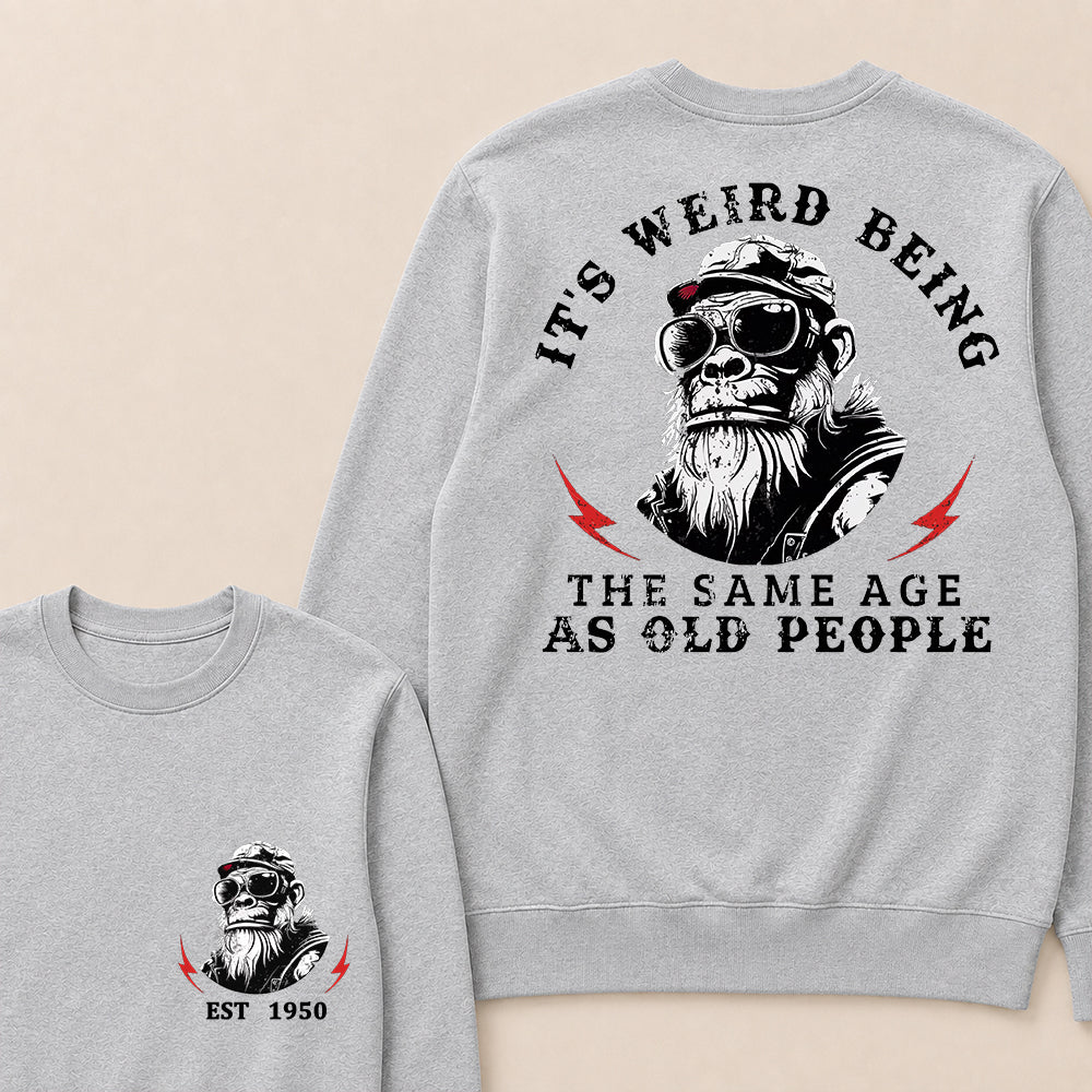 It's Weird Being The Same Age As Old People Custom Est.Year Crewneck