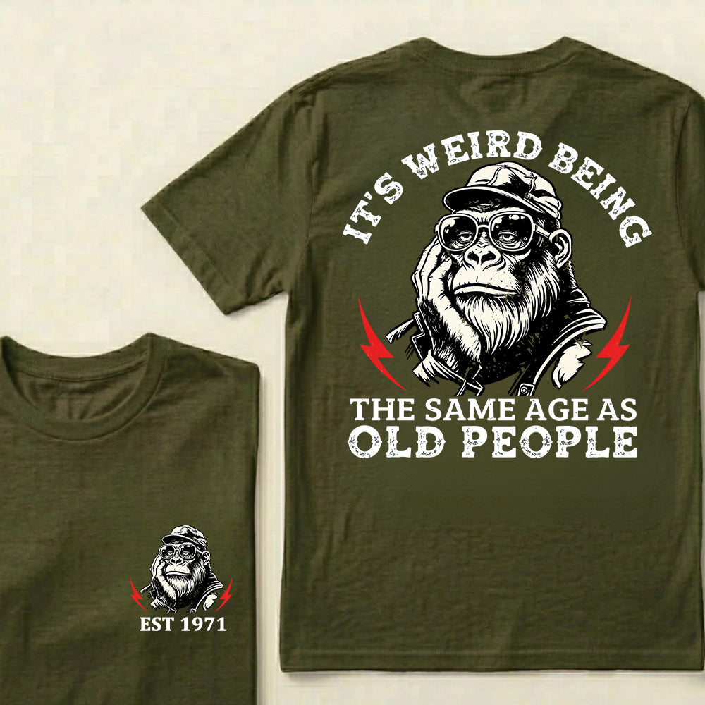 It's Weird Being The Same Age As Old People Custom Est.Year T-Shirt