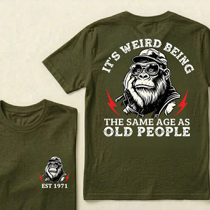 It's Weird Being The Same Age As Old People Custom Est.Year T-Shirt