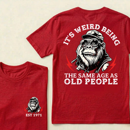 It's Weird Being The Same Age As Old People Custom Est.Year T-Shirt