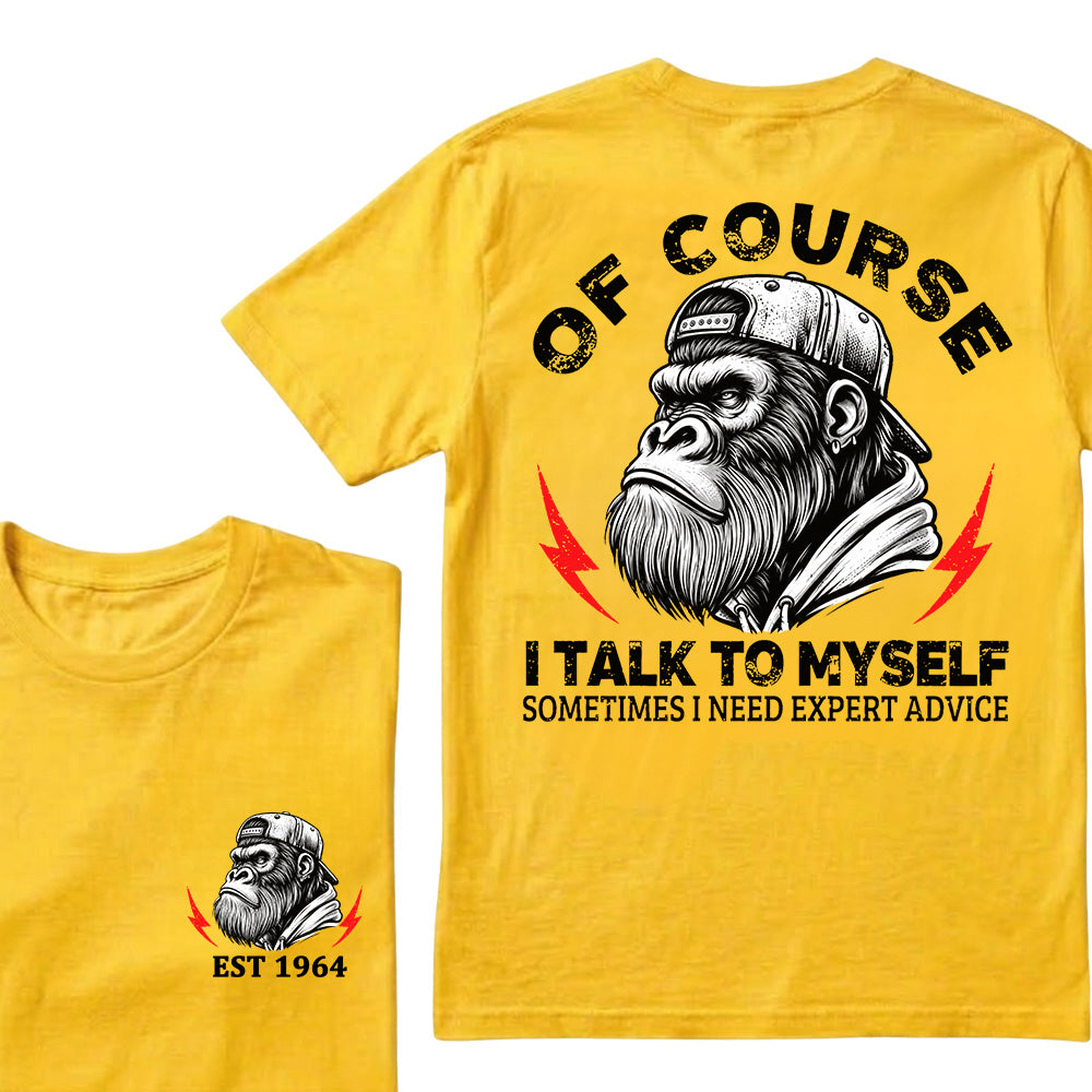Of Course I Talk To Myself Sometimes I Need Expert Advice Custom Est.Year T-Shirt