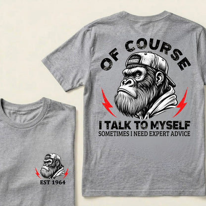 Of Course I Talk To Myself Sometimes I Need Expert Advice Custom Est.Year T-Shirt