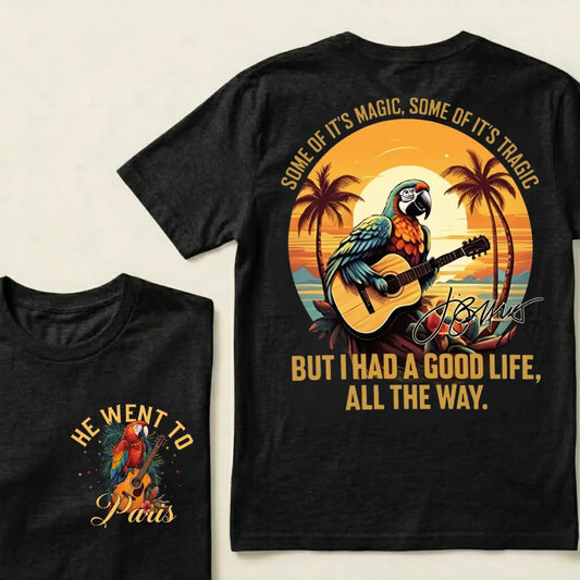 "Some of it's magic, some of it's tragic / But I had a good life all the way."T-Shirt - Jimmy Buffett Fan Tee
