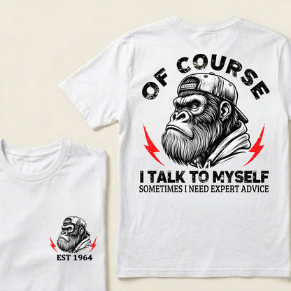 Of Course I Talk To Myself Sometimes I Need Expert Advice Custom Est.Year T-Shirt