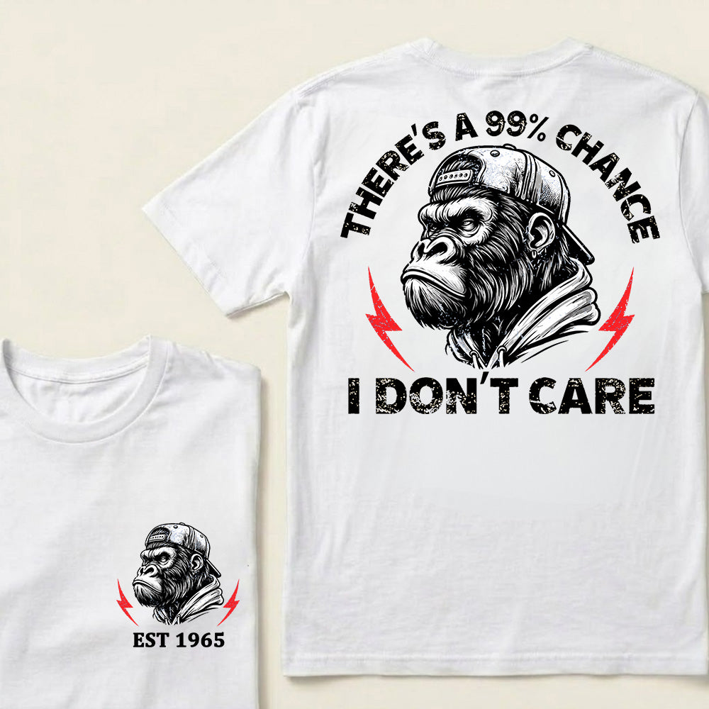 There's A 99% Chance I Don't Care Custom Est.Year T-Shirt