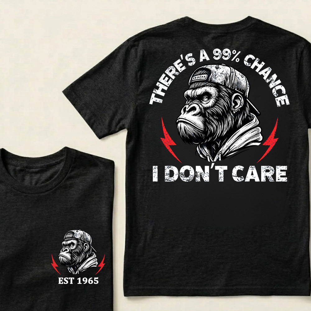There's A 99% Chance I Don't Care Custom Est.Year T-Shirt