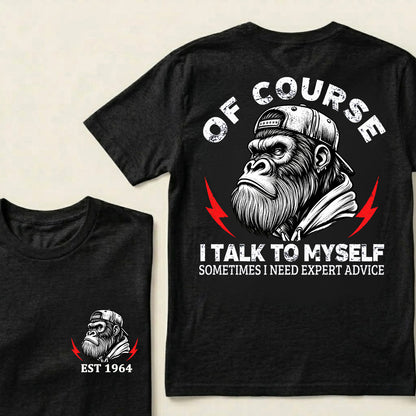 Of Course I Talk To Myself Sometimes I Need Expert Advice Custom Est.Year T-Shirt