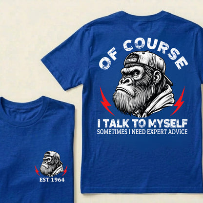 Of Course I Talk To Myself Sometimes I Need Expert Advice Custom Est.Year T-Shirt
