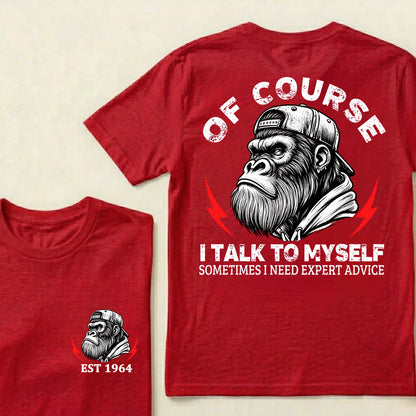 Of Course I Talk To Myself Sometimes I Need Expert Advice Custom Est.Year T-Shirt