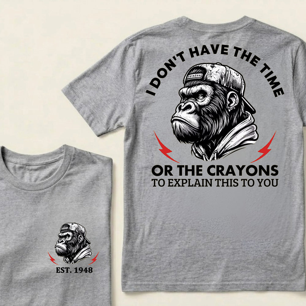 I Don't The Time Or The Crayons To Explain This To You Custom Est.Year T-Shirt