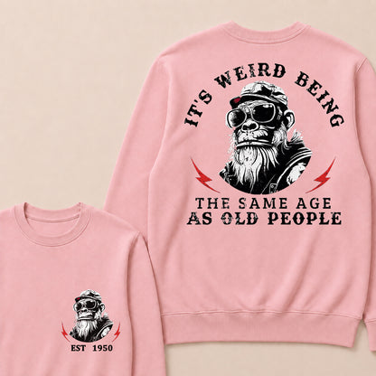 It's Weird Being The Same Age As Old People Custom Est.Year Crewneck