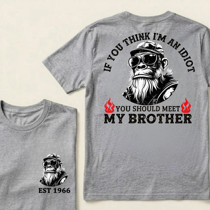 If You Think I'm An Idiot, You Should Meet My Brother Custom Est.Year T-Shirt