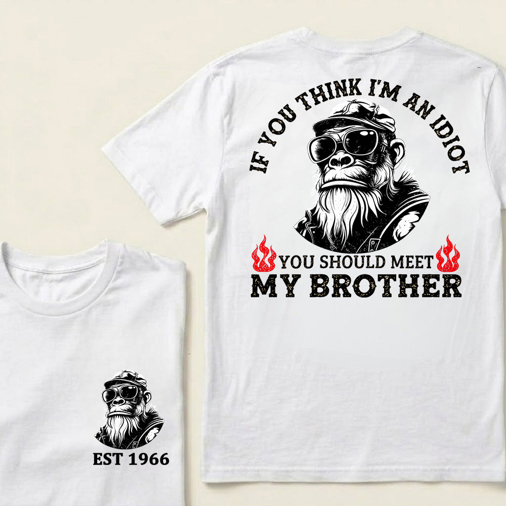If You Think I'm An Idiot, You Should Meet My Brother Custom Est.Year T-Shirt
