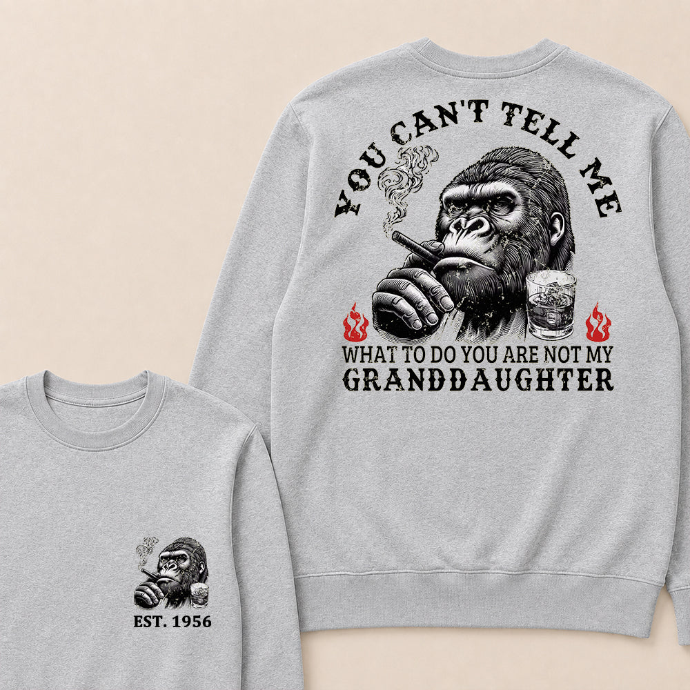 You Can't Tell Me What To Do You Are Not My Granddaughter Custom Est.Year Crewneck