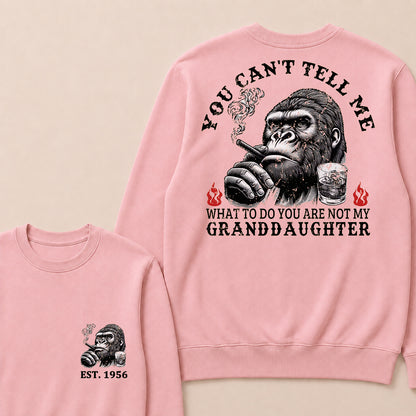 You Can't Tell Me What To Do You Are Not My Granddaughter Custom Est.Year Crewneck