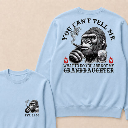 You Can't Tell Me What To Do You Are Not My Granddaughter Custom Est.Year Crewneck