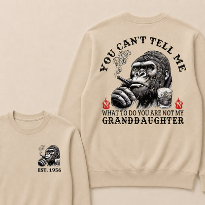 You Can't Tell Me What To Do You Are Not My Granddaughter Custom Est.Year Crewneck
