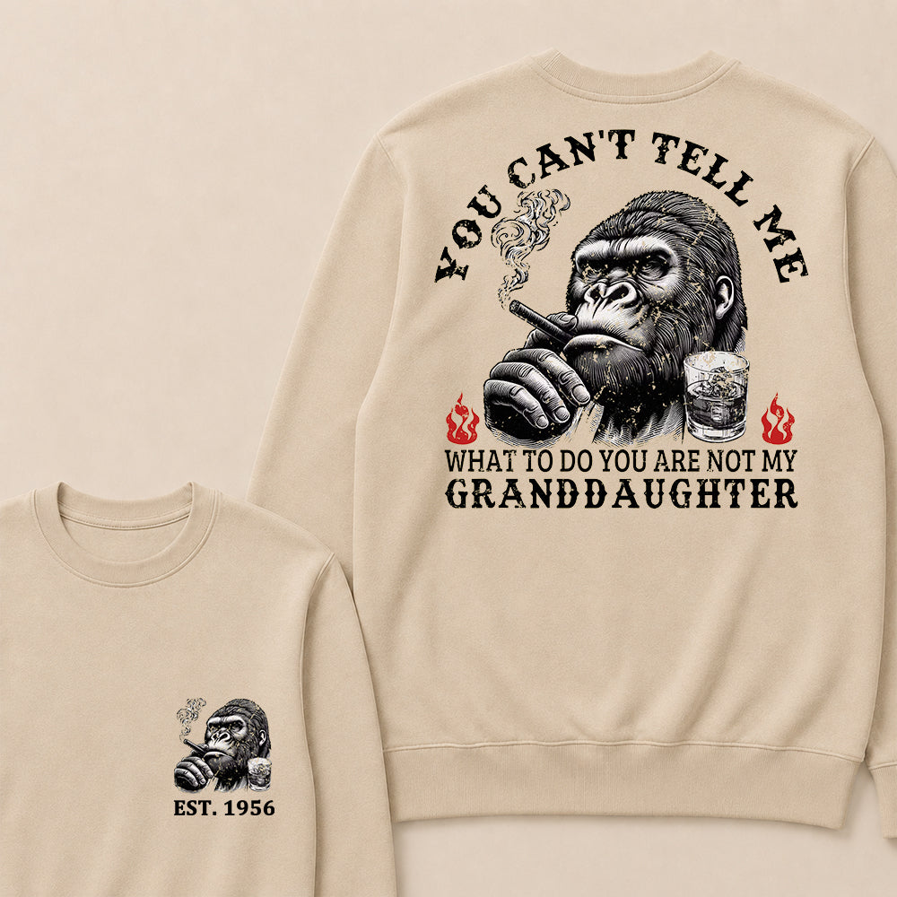 You Can't Tell Me What To Do You Are Not My Granddaughter Custom Est.Year Crewneck