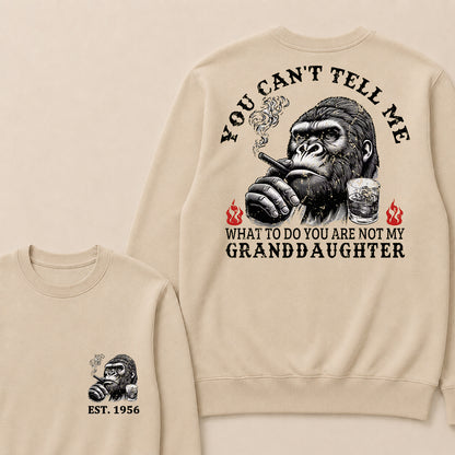 You Can't Tell Me What To Do You Are Not My Granddaughter Custom Est.Year Crewneck