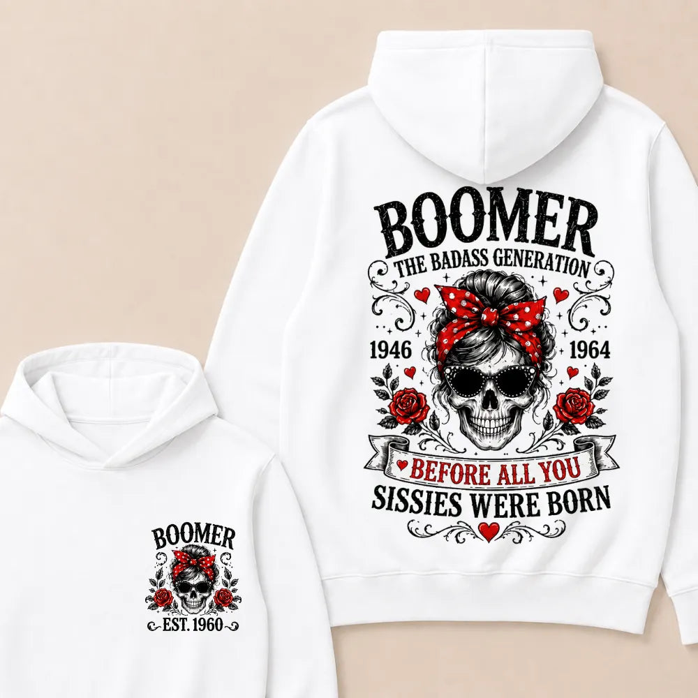 Custom Est.Year Boomer The Badass Generation 1946 1964 Before All You Sissies Were Born Hoodie
