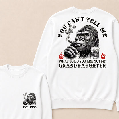 You Can't Tell Me What To Do You Are Not My Granddaughter Custom Est.Year Crewneck