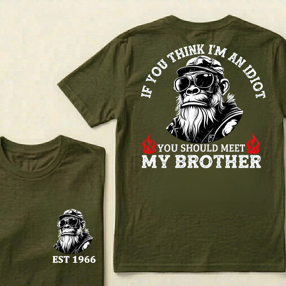 If You Think I'm An Idiot, You Should Meet My Brother Custom Est.Year T-Shirt