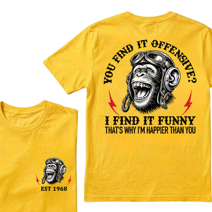 You Find It Offensive I Find It Funny That's Why I'm Happier Than You Custom Est.Year T-Shirt